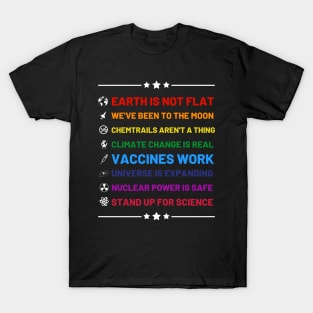 Earth is not flat, Vaccines work, We've been to the moon, Chemtrails aren't a thing, Climate change is real, Stand up for science, Universe is expanding, Nuclear power is safe T-Shirt